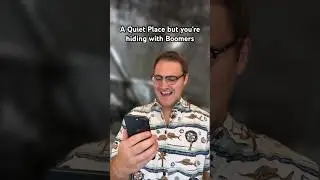 A Quiet Place But You’re Hiding With Boomers