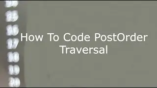 How To Code Post Order Traversal