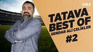 Serdar Ali Çelikler ile TATAVA'nın En Eğlenceli Anları! | BEST of TATAVA #2