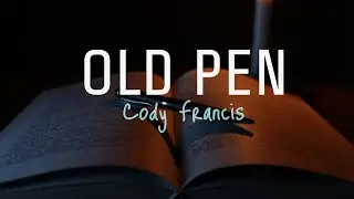 OLD PEN (lyrics) | Cody Francis