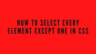 How to select every element except one using CSS :not() selector