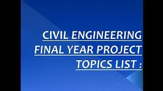 Civil Engineering  ( Final Year ) Latest  Project Topics List  / Civil Project topics