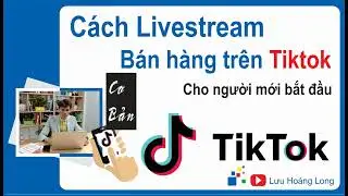 Cách Livestream bán hàng trên Tiktok cho người mới bắt đầu | Kiếm tiền trên TikTok