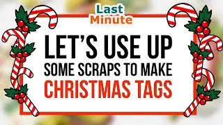 🌟Calling All Scrap Hoarders🌟  LET’S MAKE SOME CHRISTMAS TAGS/ Great Way To Use  Up Some Scraps!