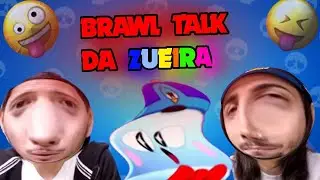 Brawl Talk Da Zueira!
