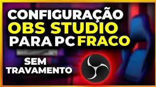 Como Fazer Live Em PC Fraco Pelo OBS STUDIO - CONFIGURAÇÃO ATUALIZADA