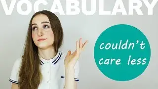 Выражение COULD(N'T) CARE LESS - Разговорный английский - English Spot