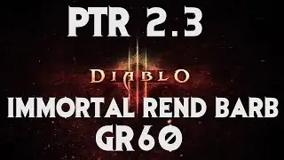 Diablo 3 PTR 2.3 Immortal Rend Barb GR60 Clear