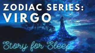 ZODIAC SERIES ♌ Virgo's Dreamy Day on Earth ♌ A Peaceful Sleepy Story