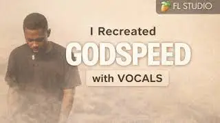 I Recreated “Godspeed” by Frank Ocean (WITH VOCALS) | FL Studio Remake