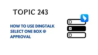 DINGTALK TOPIC 243 : HOW TO USE DINGTALK SELECT ONE BOX @ APPROVAL