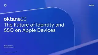 The Future of Identity and SSO on Apple Devices | Oktane 2022