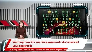 Warning: how the one-time password robot steals all your passwords