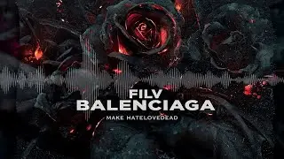 FILV—BALENCIAGA | HATELOVEDEAD REMIX | HIT 2020