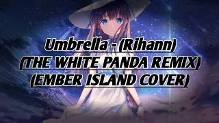 Nightcore - UMBRELLA - (Rihanna) (The white panda remix)(Ember island cover) - Lyrics