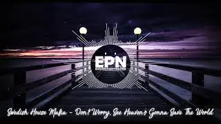 Swedish House Mafia - Don't Worry, See Heaven's Gonna Save The World [EPN Mashup]