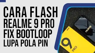 Flash Realme 9 Pro 5G RMX3472 Mengatasi Bootloop, Aplikasi Force Close, Lupa Pola, Sandi Kunci Layar