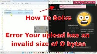 Error Your upload has an invalid size of O bytes. Please choose a valid file to upload (SOLVED!)