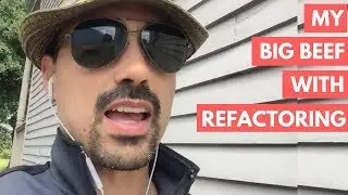 My big beef with refactoring