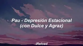 Pau - Depresión Estacional (con Dulce y Agraz) || Letra ||