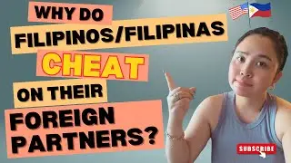 Unveiling the TRUTH: Why do some Filipinos/Filipinas cheat on their foreign partners?