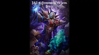 Dungeons & Dragons 5E: The Overpowered Spells of Ninth Level