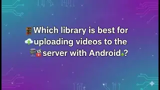 Which library is best for uploading videos to the server with Android ?