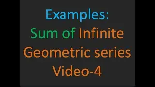 Examples on sum of infinite geometric series Video 4