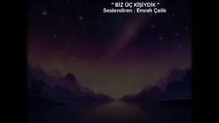 biz üç kişiydik