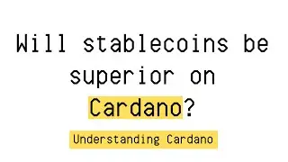 Will stablecoins be superior on Cardano? | EP06 | Understanding Cardano