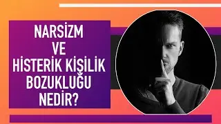 Narsist Ne Demek? Histerik Kişilik Bozukluğu Nedir? Narsisizm ve Histerik Kişilik Bozukluğu