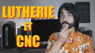 Utiliser une CNC pour fabriquer une guitare électrique est ce que c'est encore de la lutherie ?