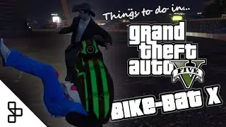 Things to do in GTA V - Bike Bat X