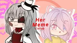 || Her Meme || (Gacha Club) || [Collabing with Mochimallow] ||