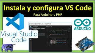 Tutorial Visual Studio Code, como instalarlo y configurarlo para Arduino, C++ y PHP