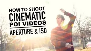 How to Shoot Cinematic Poi Videos: Aperture and ISO Explained!