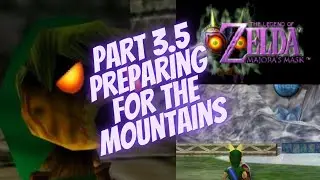 Majora's Mask Part 3.5 Preparing for Mountains (side quests)