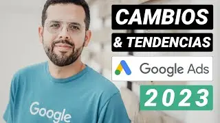 Cambios y Tendencias de Google Ads 2023 [Evento Online]