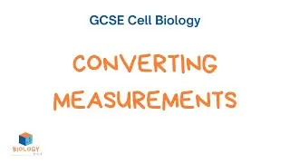 Converting Measurements (GCSE Biology - Cell Biology #3)
