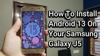 Get Android 13 On The Samsung Galaxy J5 (2015) Model