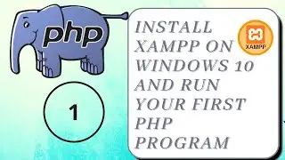 Install XAMPP on Windows 10 and Run Your First PHP program