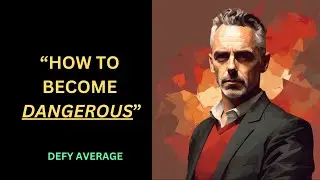 Jordan Peterson Motivation   Become Dangerous