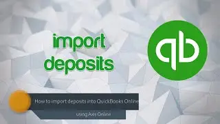 How to import in batch deposits into QuickBooks Online using Axis Online