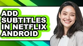 How to Add Subtitles in Netflix Android (easy Method)