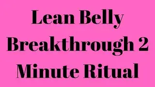 Lean Belly Breakthrough 2 Minute Ritual