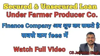 Secured & Unsecured Loan Business Under Farmer Producer company I CS Jaivindra Singh