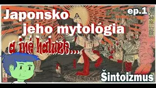 Japonsko, jeho mytológia a iné haluze ep.1-Šintoizmus