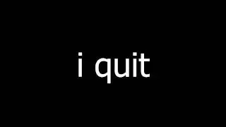 i quit YT and CA