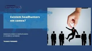 Existem Headhunters em comex?