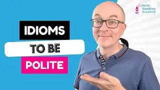 IELTS Speaking IDIOMS Lesson:  POLITENESS